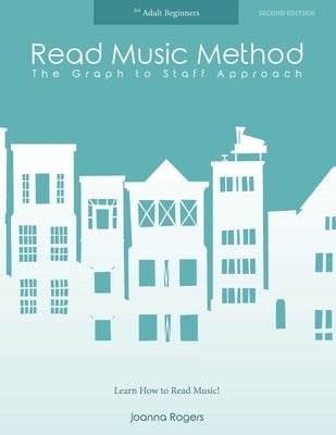 Read Music Method for Adult Beginners: Learn How to Read Music by Rogers, Joanna