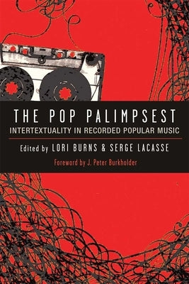 The Pop Palimpsest: Intertextuality in Recorded Popular Music by Burns, Lori