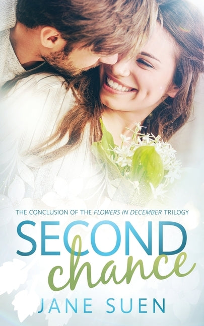 Second Chance: The Conclusion of the Flowers in December Trilogy by Suen, Jane