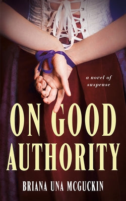 On Good Authority: A Novel of Suspense by McGuckin, Briana Una