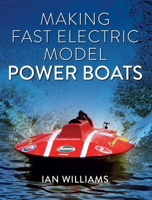 Making Fast Electric Model Power Boats by Williams, Ian