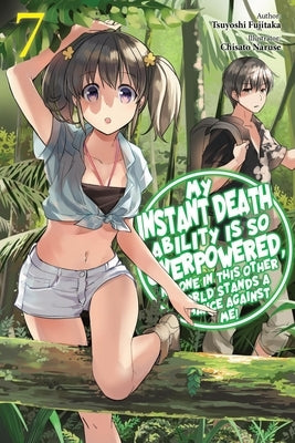 My Instant Death Ability Is So Overpowered, No One in This Other World Stands a Chance Against Me!, Vol. 7 (Light Novel): Volume 7 by Fujitaka, Tsuyoshi