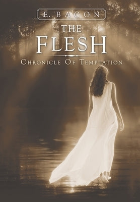 The Flesh: Chronicle of Temptation by Bacon, E.