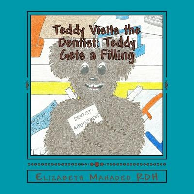 Teddy Visits the Dentist: Teddy Gets a Filling by Barth, Alexandra