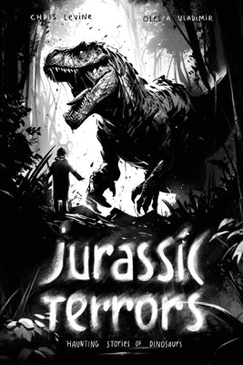 Jurassic Terrors: Haunting Stories of Dinosaurs by Levine, Chris