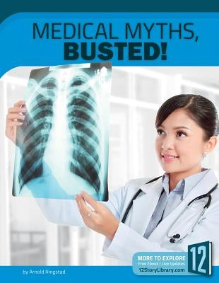 Medical Myths, Busted! by Ringstad, Arnold