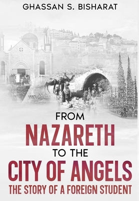 From Nazareth to the City of Angels by Bisharat, Ghassan S.