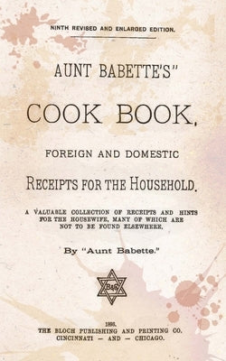 Aunt Babette's Cook Book.: Foreign And Domestic Receipts For The Household. by Babette, Aunt