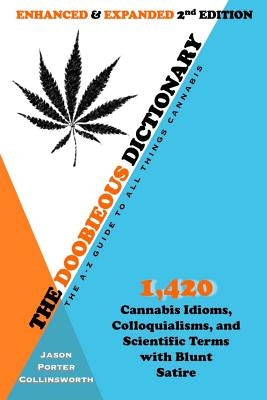 The Doobieous Dictionary: The A-Z Guide to All Things Cannabis: Enhanced & Expanded 2nd Edition by Collinsworth, Jason Porter