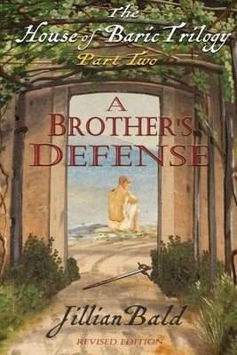 The House of Baric Part Two: A Brother's Defense by Bald, Jillian