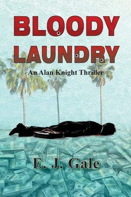 Bloody Laundry: An Alan Knight Thriller by Gale, Edwin J.