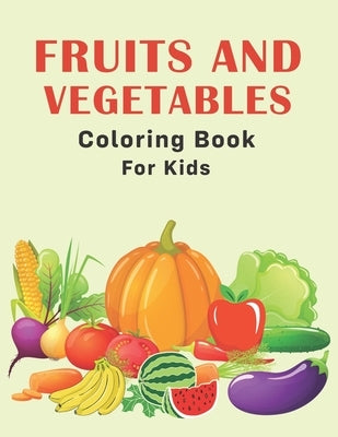 Fruits and Vegetables Coloring Book for Kids: Fun & Simple Educational Coloring Pages for Little Kids, Toddlers or Preschoolers - Cute Gifts for Boys, by Press, Canker