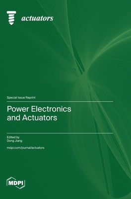 Power Electronics and Actuators by Jiang, Dong