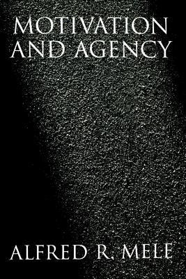 Motivation and Agency by Mele, Alfred R.