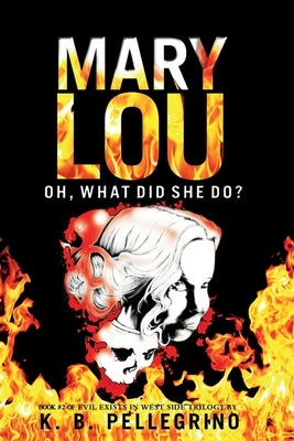 Mary Lou: Oh, What Did She Do? by Pellegrino, K. B.