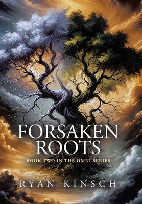 Forsaken Roots: Book Two in the Omni Series by Kinsch, Ryan