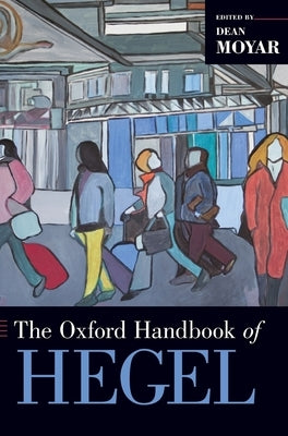 The Oxford Handbook of Hegel by Moyar, Dean