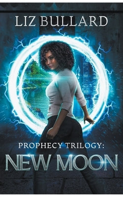 Prophecy Trilogy: New Moon by Bullard, Liz