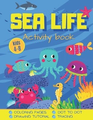 Sea Life: Underwater Activity and Coloring Book for Kids 4-8 Puzzle, Dot to Dot, Mazes, Drawing Tutorial and More by Publishing, Wonsky