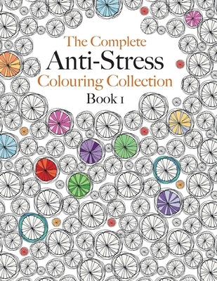 The Complete Anti-stress Colouring Collection Book 1: The ultimate calming colouring book collection by Rose, Christina