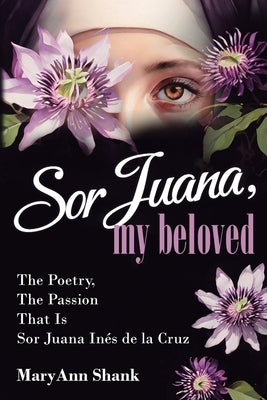 Sor Juana, My Beloved by Shank, Maryann