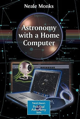 Astronomy with a Home Computer by Monks, Neale