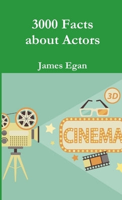 3000 Facts about Actors by Egan, James