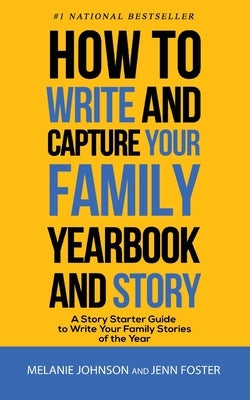 How to Write and Capture Your Family Yearbook and Story: A Story Starter Guide to Write Your Family Stories of the Year by Foster, Jenn