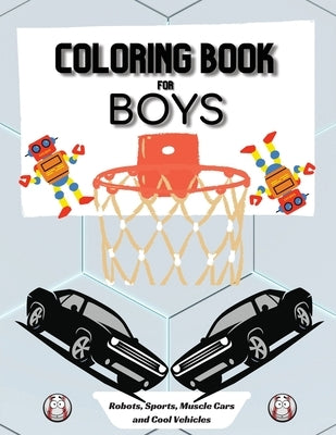 Coloring Book for Boys: Large 8.5 x 11 Dimensions Various Patterns like Robots, Muscle Cars, Baseball and Cool Vehicles by Burges, Ivory