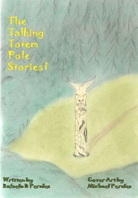 The Talking Totem Pole Stories I by Perales, Michael