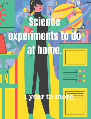 Science experiments to do at home. by Champagne, Mitchella