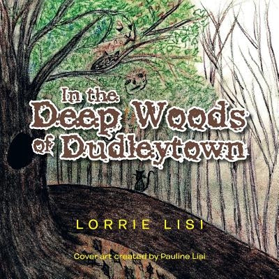 In the Deep Woods of Dudleytown by Lisi, Lorrie