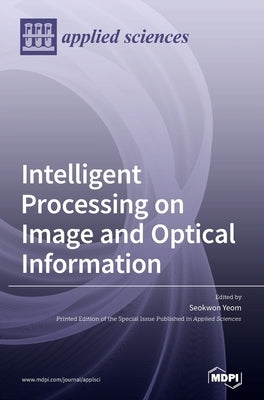 Intelligent Processing on Image and Optical Information by Yeom, Seokwon