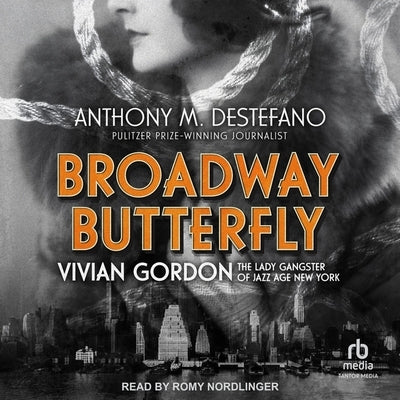 Broadway Butterfly: Vivian Gordon, the Lady Gangster of Jazz Age New York by DeStefano, Anthony M.