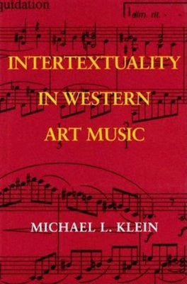 Intertextuality in Western Art Music by Klein, Michael L.