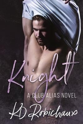 Knight: A Club Alias Novel by Robichaux, Kd