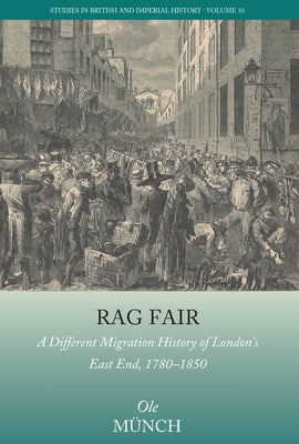 Rag Fair: A Different Migration History of London's East End, 1780-1850 by M?nch, Ole