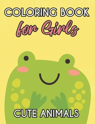 Coloring Book For Girls Cute Animals: Lovely Coloring Pages Of Cute And Adorable Animals, An Adorable Activity Book For Girls by Smilez, Sara