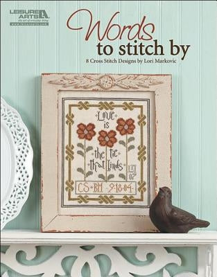 Words to Stitch by (Leisure Arts #5356): Words to Stitch by by Markovic, Lori