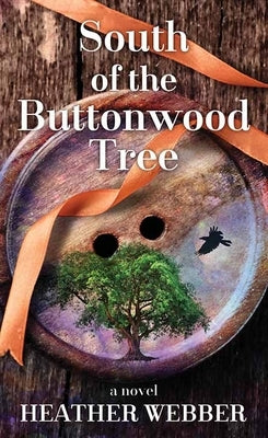 South of the Buttonwood Tree by Webber, Heather