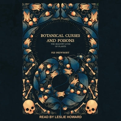 Botanical Curses and Poisons: The Shadow-Lives of Plants by Inkwright, Fez