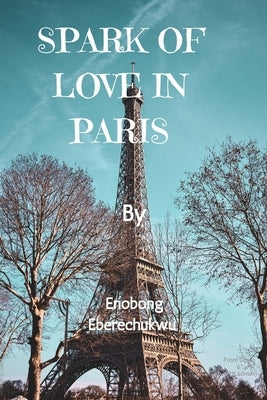 Spark of Love in Paris by Eberechukwu, Enobong