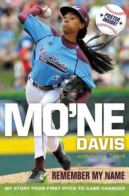 Mo'ne Davis: Remember My Name: My Story from First Pitch to Game Changer by Davis, Mo'ne