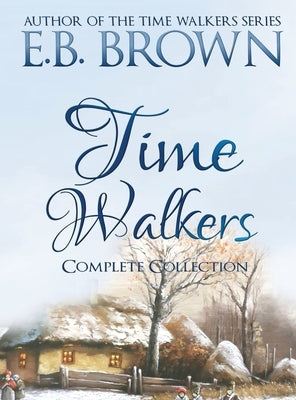 Time Walkers: The Complete Collection by Brown, E. B.