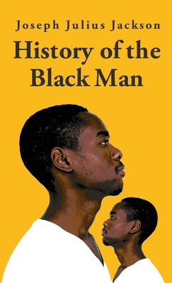 History Of The Black Man-Joseph Julius Jackson Hardcover by Joseph Julius Jackson