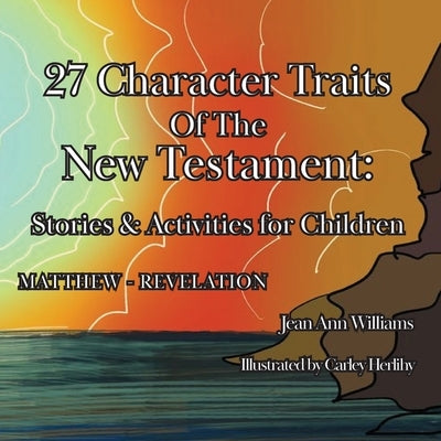 27 Character Traits of the New Testament: Stories & Activities for Children by Williams, Jean Ann