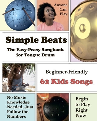 Simple Beats the Easy-Peasy Songbook for Tongue Drum: Beginner-Friendly 62 Kids Songs by Winter, Helen