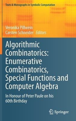 Algorithmic Combinatorics: Enumerative Combinatorics, Special Functions and Computer Algebra: In Honour of Peter Paule on His 60th Birthday by Pillwein, Veronika