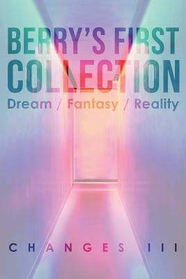 Berry's First Collection: Dream /Fantasy/ Reality by , Changes, III