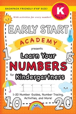 Early Start Academy, Learn Your Numbers for Kindergartners: (Ages 5-6) 1-20 Number Guides, Number Tracing, Activities, and More! (Backpack Friendly 6x by Dick, Lauren